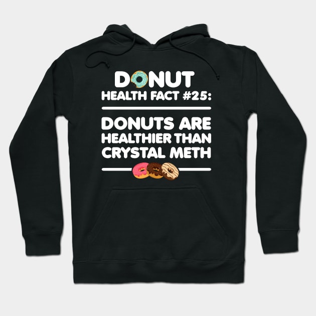 Donuts are Healthier than Crystal Meth Hoodie by SolarFlare